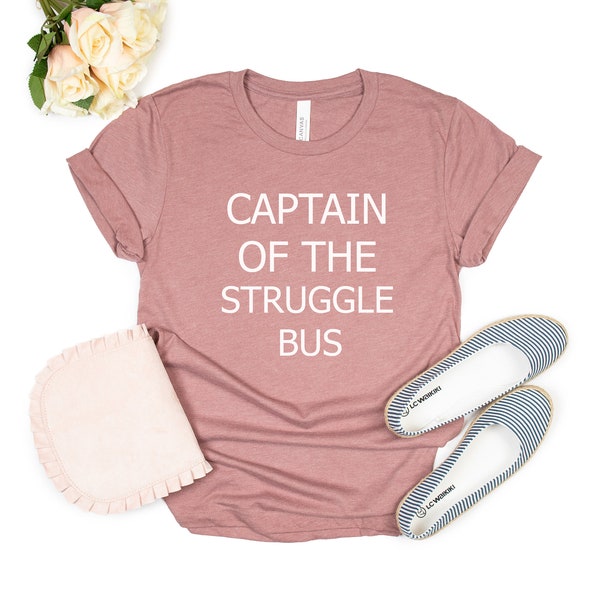 Captain of the struggle bus Funny Shirt Struggle Bus Struggle Shirt Struggling Adult Humor Mom Life College Life Teacher Life