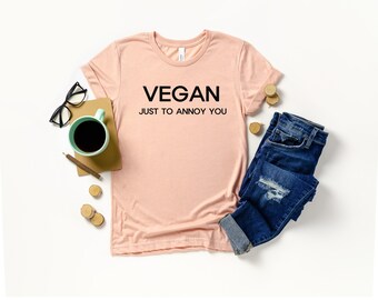 Vegan T Shirt Vegan Shirt Vegan Clothing Vegan Gift Cute Vegan Shirt Herbivore Shirt. Vegan Just To Annoy You mom shirt