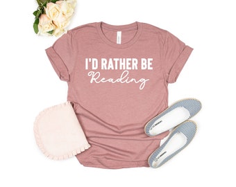 I'd Rather Be Reading Book Lover Shirt Gifts for daughter Gift Reading Shirt Book Shirt Reading shirt Book shirt Teacher shirt Teaching