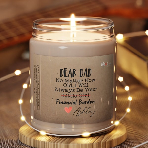 Dad, I Will Always Be Your Financial Burden, 9oz Premium Soy Candle, Gift Candle, Gift for Dad, Funny Gifts, Gift from Daughter to Dad