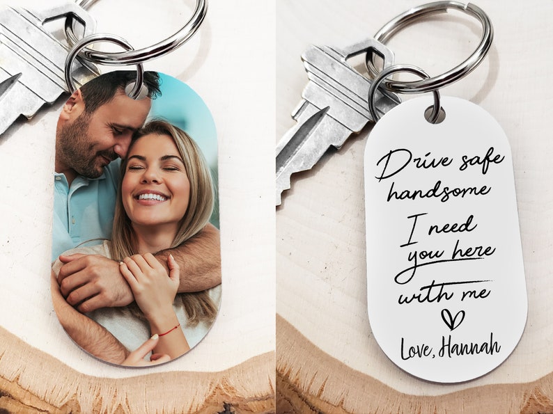 Drive Safe Keychain | Customized Photo Gifts | Drive Safe I Need You Here With Me | Valentines Day Gift For Him | Drive Safe Handsome 