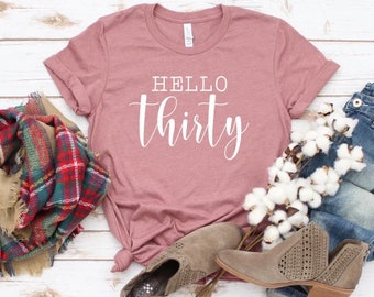 Hello Thirty, 30th birthday shirt for her, 30th birthday gift for her, dirty thirty, custom birthday tee