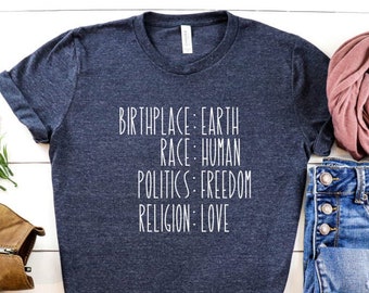 Humanity Shirt, Birthplace Earth Race Human Politics Freedom Religion Love, Human Rights Shirt, Super Soft & Comfy Unisex T-Shirt, Equality