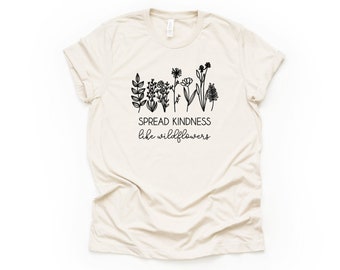 Spread Kindness Like Wildflowers, Gift for her, Birthday Gift, Inspirational Shirt, Quote Shirt, be kind shirt, plant lover gift Graphic Tee