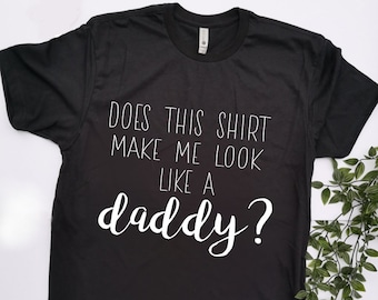 pregnancy announcement shirt for dads, baby announcement tshirt for dad , does this shirt make me look like a daddy?
