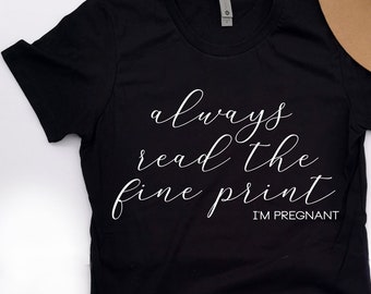 pregnancy announcement shirt, baby announcement tshirt, always read the fine print i'm pregnant, baby reveal to husband, pregnancy reveal