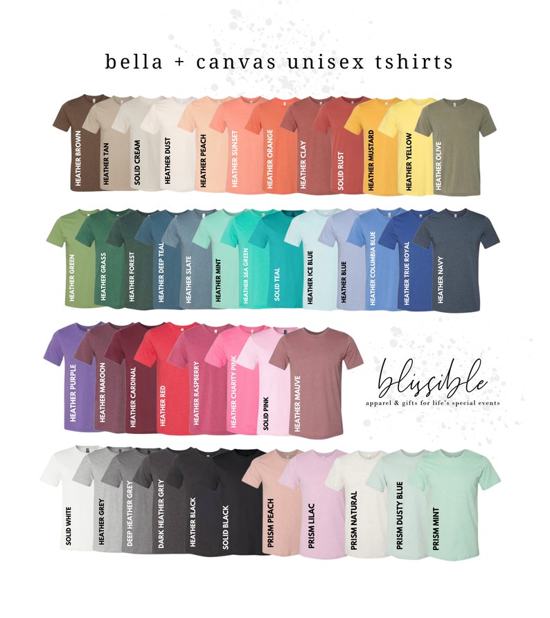 May include: A chart of 40 different color t-shirt options. The t-shirts are arranged in rows and columns, with each color labeled with its name. The t-shirts are all unisex and made of a soft, comfortable fabric. The text "bella + canvas unisex tshirts" is at the top of the chart. The text "blissible apparel & gifts for life's special events" is at the bottom of the chart.