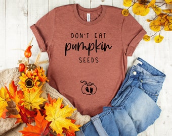 Don't eat pumpkin seeds, Pregnancy Announcement Halloween Shirt, Fall Baby Reveal, Thanksgiving Pregnancy Announcement