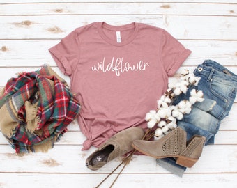 Wildflower, Gift for her, Womens Shirt, Birthday Gift, Inspirational Shirt, Quote Shirt, wilfdlower shirt, plant lover gift, bee shirt