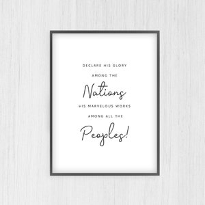 May include: Black and white printable wall art with the text "Declare His Glory Among The Nations His Marvelous Works Among All The Peoples!"