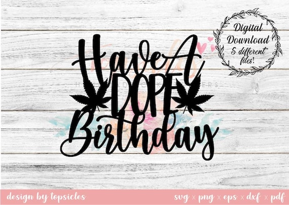 Download Have A Dope Birthday Cake Topper Svg Dxf Eps Png Pdf Cut File Etsy