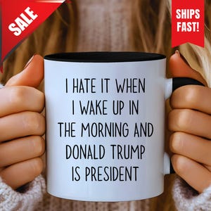 Ich hasse es, wenn ich morgens aufwache, Trump ist Präsident, lustiger ideeller Merch, Anti-Republikaner-Pokal, demokrat-Tasse, Anti-Trumpf-Gag-Geschenke