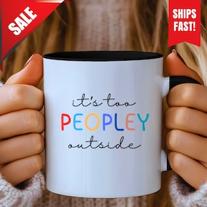 It&#39;s Too Peopley Mug, Funny Mug Gift, Coffee Cup, Gift For Her, Christmas Gift, Birthday Gift, Nasty Coffee Mug, Office Coffee Mug