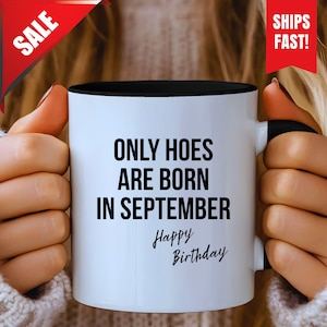 Only Hoes Are Born In September Birthday Mug, Funny Birthday Mug For Her, Funny Coffee Mug, Humorous Mug, Funny Gift Mug, Birthday Present