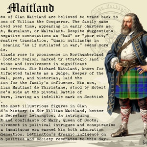 Op de afbeelding: Een vintage illustratie van een man die een groen, blauw en rood geruite kilt draagt. De man heeft een lange witte baard en houdt zijn handen voor zich. De tekst "Clan Maitland" staat bovenaan de afbeelding. De tekst "The roots of Clan Maitland are believed to trace back to companions of William the Conqueror. The family name has evolved over time, appearing in early charters as Matulant, Mautalant, or Maltalant. Despite suggestions of its negative connotations as "bad" or "poor wit," an alternative translation, "Quasi mutilantus in bello," meaning "As if mutilated in war," seems more plausible." staat onder de afbeelding.