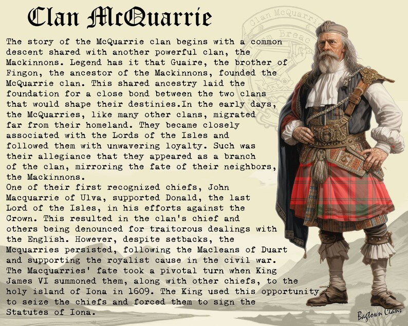 May include: A black and white illustration of a Scottish clan leader wearing a kilt and a feathered hat. The text "Clan McQuarrie" is at the top of the image. The text "The story of the McQuarrie clan begins with a common descent shared with another powerful clan, the Mackinnons." is below the illustration. The text continues with the history of the clan.
