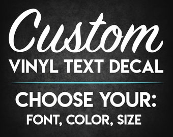 Custom Decals - Choose your Font, Color, Size - Custom Vinyl Text Decals, Custom Stickers, Vinyl Lettering, Car Decals, Custom Wall Decal