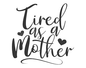Download Tired As A Mother Svg Etsy