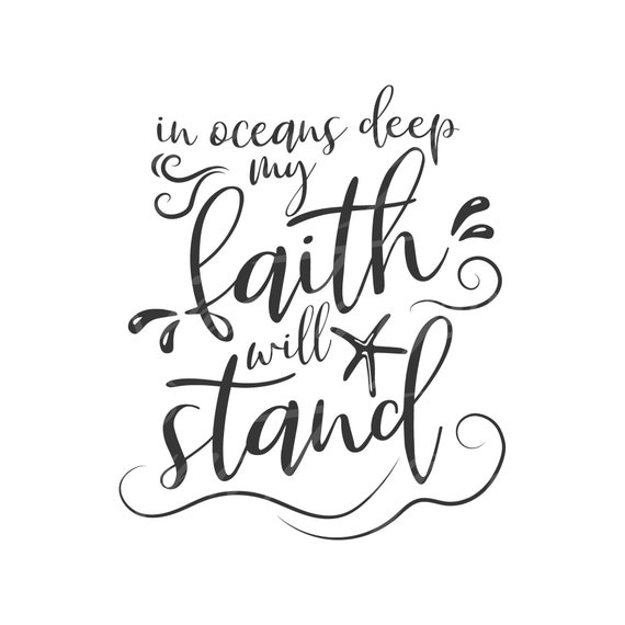 Download In Oceans Deep My Faith Will Stand Svg Faith Svg Christian Svg Cutting Files Cricut Cute Svg Designs Print For T Shirt Quote Svg Png Dxf Eps