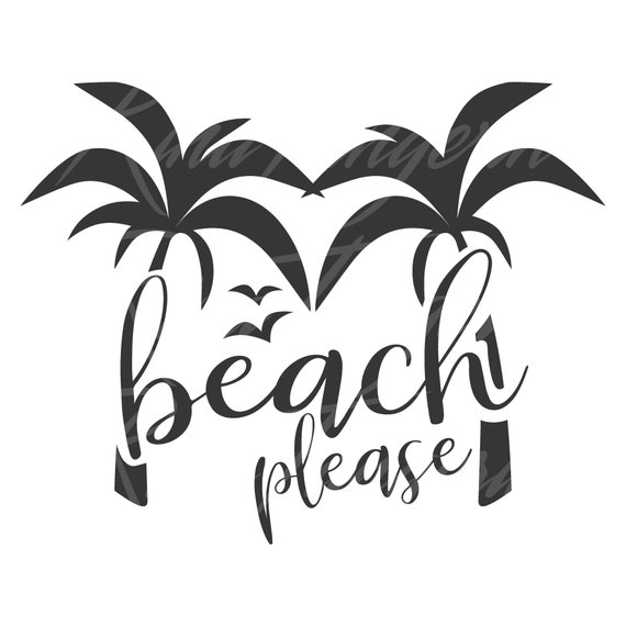 Beach Please Svg Summer Svg Palm Trees Svg Png Dxf Cutting Etsy