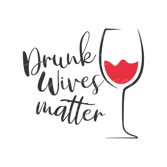 Drunk Wives Matter Svg Png Dxf Cutting Files Cricut Cute Svg Etsy