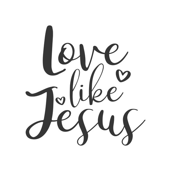 Free Free 216 Love Like Jesus Svg SVG PNG EPS DXF File