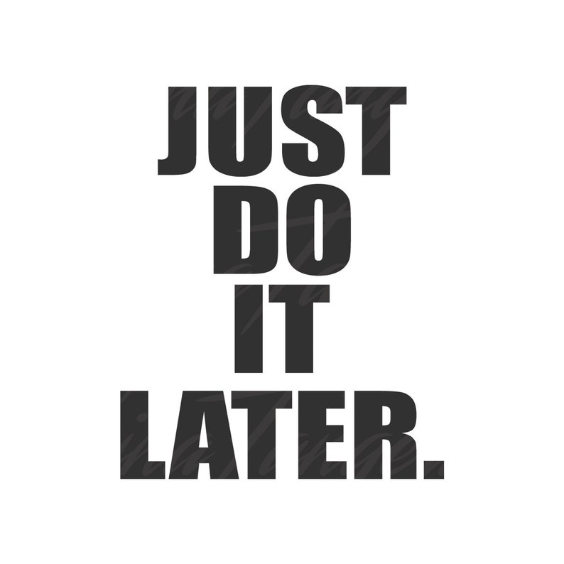 Just Do It Later Svg Png Dxf Cutting Files Cricut Cute Svg Etsy