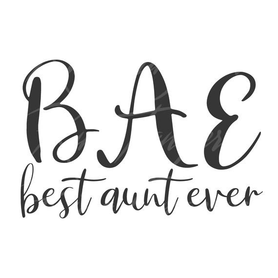 Best Aunt Ever Svg Bae Svg Aunt Svg Png Dxf Cutting Files Etsy