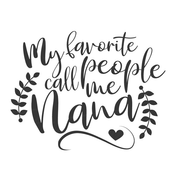Download My Favorite People Call Me Nana Svg Nana Svg Grandma Svg Png Etsy