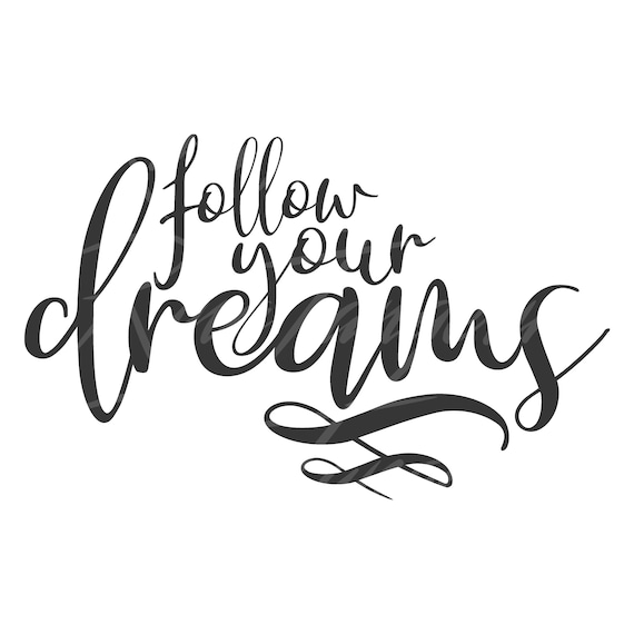 Download Follow Your Dreams Svg Dream Svg Dreams Quote Svg Png Dxf Etsy