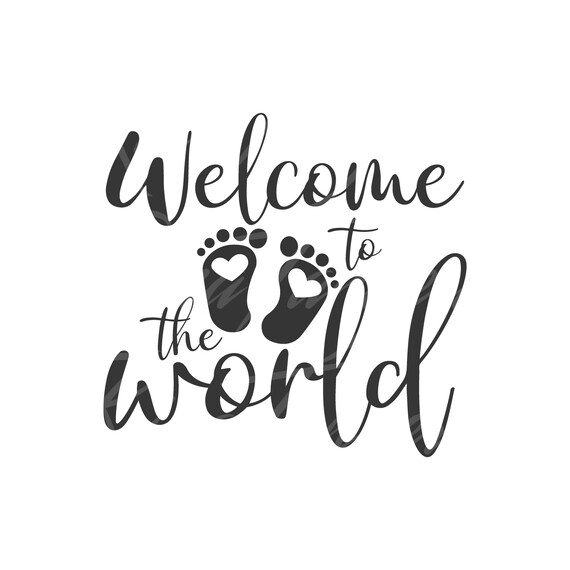 Download Welcome To The World Svg Baby Svg Png Dxf Cutting Files Cricut Etsy