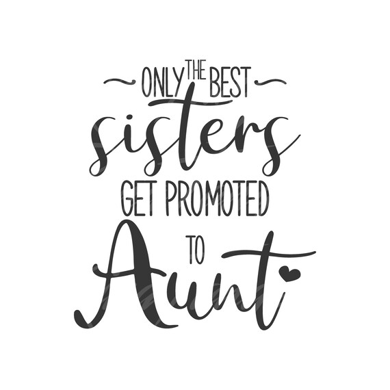 the best sisters get promoted to auntie