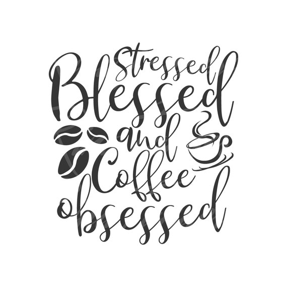 Download Stressed Blessed And Coffee Obsessed Svg Coffee Svg Blessed Etsy