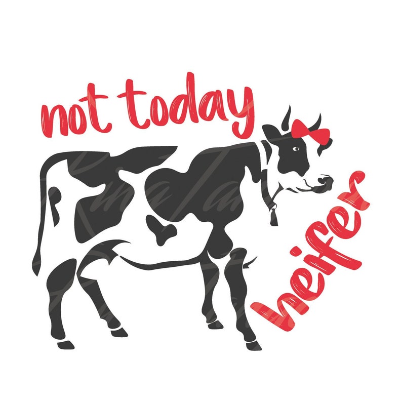 Not Today Heifer Svg Cow Svg Heifer Svg Png Dxf Cutting Files Cricut Funny Cute Svg Designs Print For T Shirt Clip Art Art Collectibles