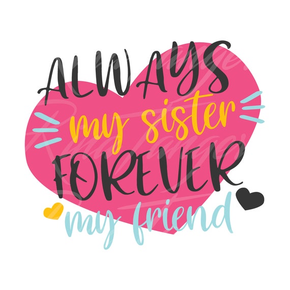 Always my sister forever my friend svg heart svg sister svg | Etsy