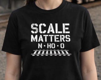 Model Railroad T Shirt - Scale Matters Train Shirt - HO N O Gauge Gift for Train Dad - Railroad Hobby Tee