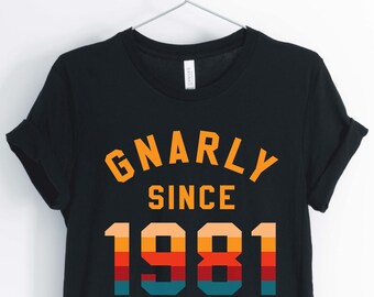 Gnarly Since 1981, Love The 80's, 1980's Shirt, 80's Party Shirt, 80's Birthday Shirt, Unisex & Women's Shirts