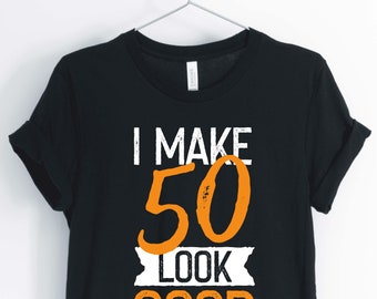 I Make 50 Look Good, Hello 50th Birthday Shirt, 50th Birthday Party Shirt, 50th Birthday Gift, Unisex & Women's Shirts