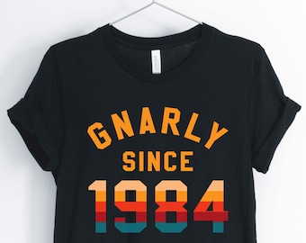 Gnarly Desde 1984, Love The 80's, 1980's Shirt, 80's Party Shirt, 80's Birthday Shirt, Unisex & Women's Shirts