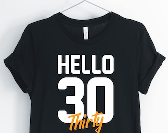 Hello Thirty, Hello 30, 30th Birthday Shirt, 30th Birthday Party T-Shirt, 30th Birthday Gift, Unisex & Women's Shirts