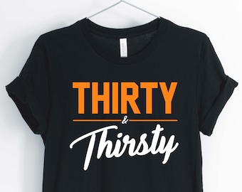 Treinta y sed, camisa de cumpleaños divertida, 30th cumpleaños fiesta camiseta, 30th cumpleaños regalo, Unisex & camisas de mujer