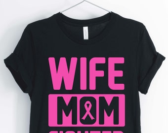 Wife Mom Fighter, Cancer Awareness Shirt, Breast Cancer Shirt, Gift for Survivor, Unisex & Women's Shirts