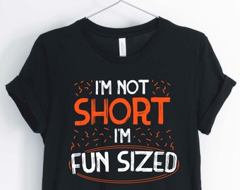 I'm Not Short I'm Fun Sized, Short Person Shirt, Petite T-Shirt, Short Person Gift, Unisex & Women's Shirts