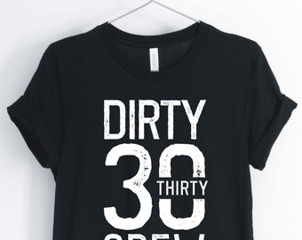 Dirty 30 Crew, 30th Birthday Shirt, 30th Birthday Party T-Shirt, 30th Birthday Gift, Unisex & Women's Shirts