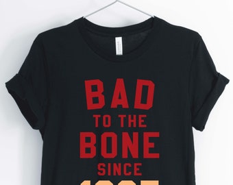 Bad To The Bone Desde 1985, Love The 80's, 1980's Shirt, 80's Party Shirt, 80's Birthday Shirt, Unisex & Women's Shirts