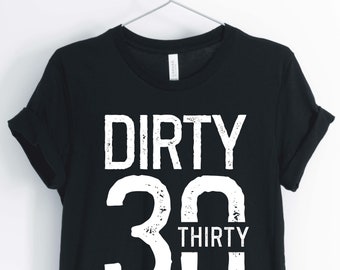 Dirty 30, 30th Birthday Shirt, 30th Birthday Party T-Shirt, 30th Birthday Gift, Unisex & Women's Shirts