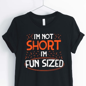 I&#39;m Not Short I&#39;m Fun Sized, Short Person Shirt, Petite T-Shirt, Short Person Gift, Unisex & Women&#39;s Shirts