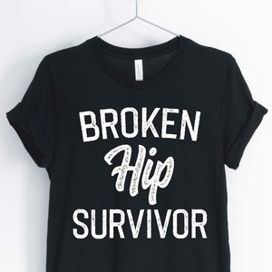 Broken Hip Survivor, Broken Hip T-Shirt, Hip Injury Shirt, Hip Surgery Shirt, Gift for Hip Injury, Unisex & Women&#39;s Shirts