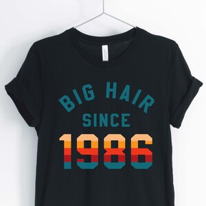 Big Hair Since 1986, Love The 80&#39;s, 1980&#39;s Shirt, 80&#39;s Party Shirt, 80&#39;s Birthday Shirt, Unisex & Women&#39;s Shirts
