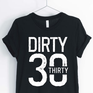 Dirty 30, 30th Birthday Shirt, 30th Birthday Party T-Shirt, 30th Birthday Gift, Unisex & Women&#39;s Shirts